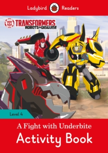 Transformers: A Fight with Underbite Activity Book - Ladybird Readers Level 4, Paperback / softback Book Transformers: A Fight with Underbite Activity Book - Ladybird Readers Level 4, Paperback / softback Book