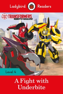 Transformers: A Fight with Underbite - Ladybird Readers Level 4, Paperback / softback Book Transformers: A Fight with Underbite - Ladybird Readers Level 4, Paperback / softback Book