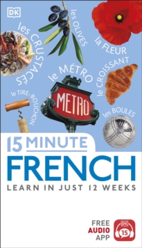 15 Minute French : Learn in Just 12 Weeks, Paperback / softback Book 15 Minute French : Learn in Just 12 Weeks, Paperback / softback Book