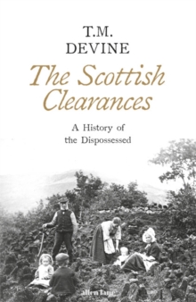 The Scottish Clearances : A History of the Dispossessed, 1600-1900, Hardback Book The Scottish Clearances : A History of the Dispossessed, 1600-1900, Hardback Book