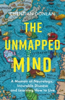 The Unmapped Mind : A Memoir of Neurology, Multiple Sclerosis and Learning How to Live, Hardback Book The Unmapped Mind : A Memoir of Neurology, Multiple Sclerosis and Learning How to Live, Hardback Book