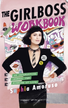 The Girlboss Workbook : An Interactive Journal for Winning at Life, Paperback / softback Book The Girlboss Workbook : An Interactive Journal for Winning at Life, Paperback / softback Book
