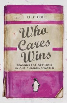 Who Cares Wins : Reasons For Optimism in Our Changing World, Hardback Book Who Cares Wins : Reasons For Optimism in Our Changing World, Hardback Book