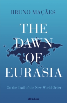 The Dawn of Eurasia : On the Trail of the New World Order, Hardback Book The Dawn of Eurasia : On the Trail of the New World Order, Hardback Book