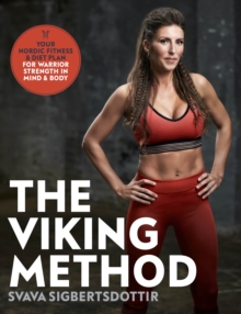 The Viking Method : Your Nordic Fitness and Diet Plan for Warrior Strength in Mind and Body