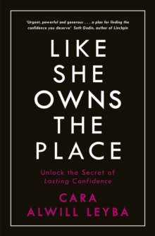 Like She Owns the Place : Unlock the Secret of Lasting Confidence