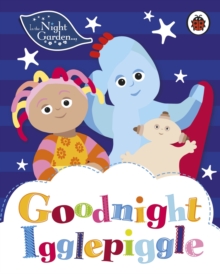 In the Night Garden: Goodnight Igglepiggle, Board book Book In the Night Garden: Goodnight Igglepiggle, Board book Book