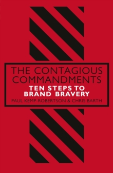 The Contagious Commandments : Ten Steps to Brand Bravery, Hardback Book The Contagious Commandments : Ten Steps to Brand Bravery, Hardback Book