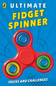 Ultimate Fidget Spinner : Tricks and Challenges, Paperback / softback Book Ultimate Fidget Spinner : Tricks and Challenges, Paperback / softback Book