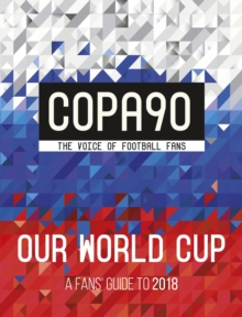 Copa90: Our World Cup : A Fans' Guide to 2018