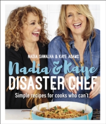 Nadia and Kaye Disaster Chef : Simple Recipes for Cooks Who Can't, Hardback Book Nadia and Kaye Disaster Chef : Simple Recipes for Cooks Who Can't, Hardback Book