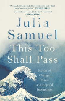 This Too Shall Pass : Stories of Change, Crisis and Hopeful Beginnings, Hardback Book This Too Shall Pass : Stories of Change, Crisis and Hopeful Beginnings, Hardback Book