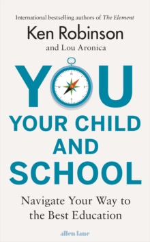You, Your Child and School : Navigate Your Way to the Best Education, Hardback Book You, Your Child and School : Navigate Your Way to the Best Education, Hardback Book