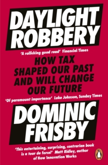 Daylight Robbery : How Tax Shaped Our Past and Will Change Our Future