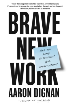 Brave New Work : Are You Ready to Reinvent Your Organization?, Paperback / softback Book Brave New Work : Are You Ready to Reinvent Your Organization?, Paperback / softback Book