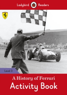 A History of Ferrari Activity Book - Ladybird Readers Level 3, Paperback / softback Book A History of Ferrari Activity Book - Ladybird Readers Level 3, Paperback / softback Book