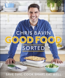 Good Food, Sorted : Save Time, Cook Smart, Eat Well