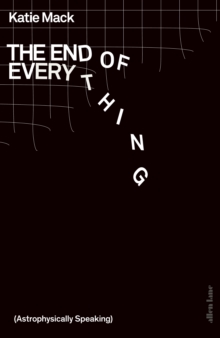 The End of Everything : (Astrophysically Speaking), Hardback Book The End of Everything : (Astrophysically Speaking), Hardback Book