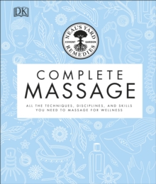 Neal's Yard Remedies Complete Massage : All the Techniques, Disciplines, and Skills you need to Massage for Wellness