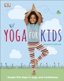 Yoga For Kids : Simple First Steps in Yoga and Mindfulness