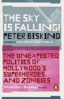 The Sky is Falling! : The Unexpected Politics of Hollywoods Superheroes and Zombies