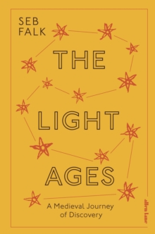 The Light Ages : A Medieval Journey of Discovery, Hardback Book The Light Ages : A Medieval Journey of Discovery, Hardback Book