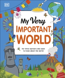 My Very Important World : For Little Learners Who Want To Know About The World