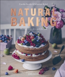 Natural Baking : Healthier Recipes for a Guilt-Free Treat, Hardback Book Natural Baking : Healthier Recipes for a Guilt-Free Treat, Hardback Book