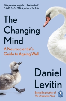 The Changing Mind : A Neuroscientist's Guide to Ageing Well