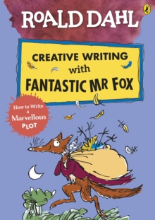 Roald Dahl Creative Writing With Fantastic Mr Fox: How To Write A Marvellous Plot