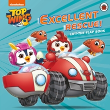 Top Wing: Excellent Rescue, A Lift-the-Flap Book, Board book Book Top Wing: Excellent Rescue, A Lift-the-Flap Book, Board book Book