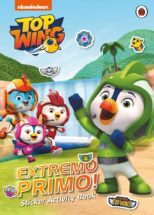 Top Wing: Extremo Primo! Sticker Activity Book, Paperback / softback Book Top Wing: Extremo Primo! Sticker Activity Book, Paperback / softback Book