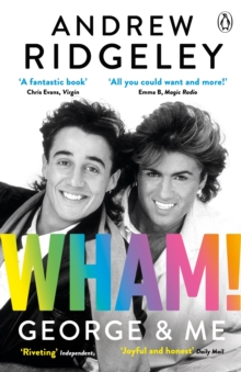Wham! George & Me : The Sunday Times Bestseller, Paperback / softback Book Wham! George & Me : The Sunday Times Bestseller, Paperback / softback Book