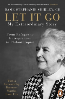 Let It Go : My Extraordinary Story - From Refugee To Entrepreneur To Philanthropist