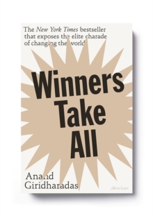 Winners Take All : The Elite Charade of Changing the World, Paperback / softback Book Winners Take All : The Elite Charade of Changing the World, Paperback / softback Book