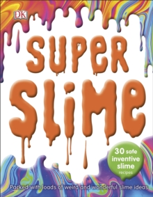 Super Slime : 30 Safe Inventive Slime Recipes. Packed with Loads of Weird and Wonderful Slime Ideas.