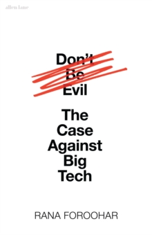 Don't Be Evil : The Case Against Big Tech, Hardback Book Don't Be Evil : The Case Against Big Tech, Hardback Book