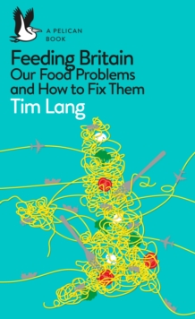 Feeding Britain : Our Food Problems and How to Fix Them