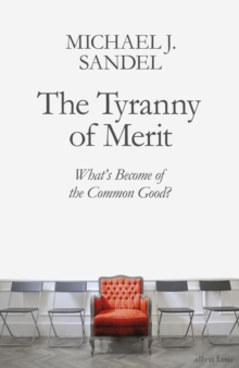 The Tyranny of Merit : What's Become of the Common Good?, Hardback Book The Tyranny of Merit : What's Become of the Common Good?, Hardback Book