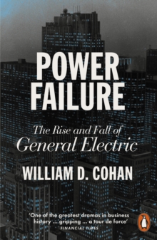 Power Failure : The Rise and Fall of General Electric