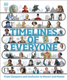 Timelines of Everyone : From Cleopatra and Confucius to Mozart and Malala, Hardback Book Timelines of Everyone : From Cleopatra and Confucius to Mozart and Malala, Hardback Book