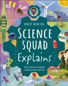 Robert Winston Science Squad Explains : Key science concepts made simple and fun, Hardback Book Robert Winston Science Squad Explains : Key science concepts made simple and fun, Hardback Book