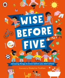 Wise Before Five : Amazing Things To Know Before You Start School