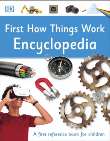 First How Things Work Encyclopedia : A First Reference Book for Children