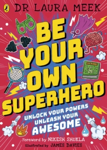 Be Your Own Superhero : Unlock Your Powers. Unleash Your Awesome.