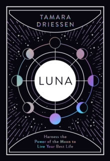 Luna : Harness The Power Of The Moon To Live Your Best Life