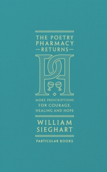 The Poetry Pharmacy Returns : More Prescriptions for Courage, Healing and Hope