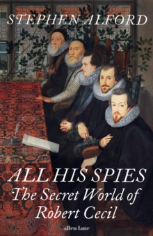 All His Spies : The Secret World of Robert Cecil