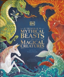 The Book Of Mythical Beasts And Magical Creatures : Meet Your Favourite monsters, fairies, heroes, And Tricksters From All Around The World