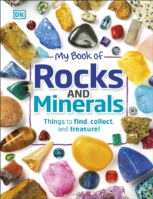 My Book of Rocks and Minerals : Things to Find, Collect, and Treasure